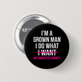 Dad Father I'm A Grown Man I Do What funny Cute Button (Vorne & Hinten)