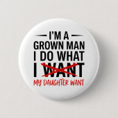Dad Father I'm A Grown Man I Do What funny Cute Button (Vorderseite)