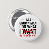 Dad Father I'm A Grown Man I Do What funny Cute Button (Vorne & Hinten)