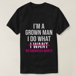 Dad Father I'm A Grown Man I Do What funny Cute T-Shirt