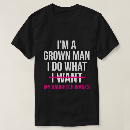 Dad Father I'm A Grown Man I Do What funny Cute T-Shirt (Design vorne)