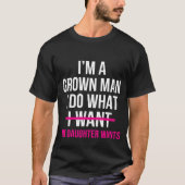 Dad Father I'm A Grown Man I Do What funny Cute T-Shirt (Vorderseite)