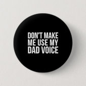 Dad Funny - Don't Make Me Use My Dad Voice  Button (Vorderseite)