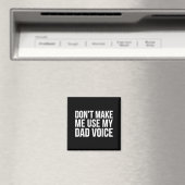 Dad Funny - Don't Make Me Use My Dad Voice Magnet (In Situ (Geschirrspüler))