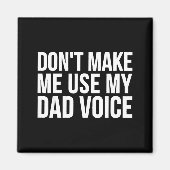 Dad Funny - Don't Make Me Use My Dad Voice  Magnet (Vorne)