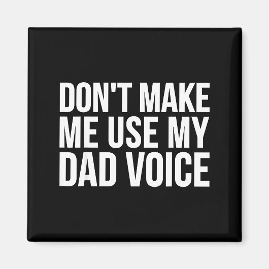 Dad Funny - Don't Make Me Use My Dad Voice Magnet (Vorne)