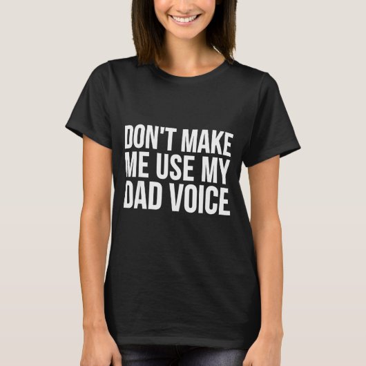 Dad Funny - Don't Make Me Use My Dad Voice T-Shirt (Vorderseite)