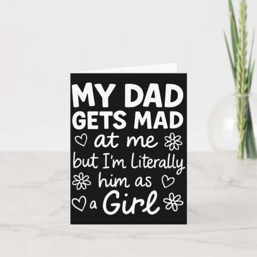 Dad Gets Mad At Me Funny Father Daughter Humor Say Karte (Vorderseite)