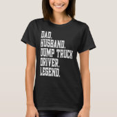 Dad Husband Dump Truck Driver Legend T-Shirt (Vorderseite)