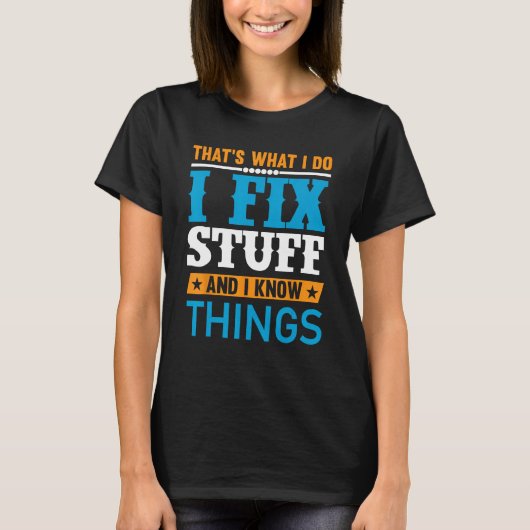 Dad I Fix Stuff and I Know Things T-Shirt (Vorderseite)
