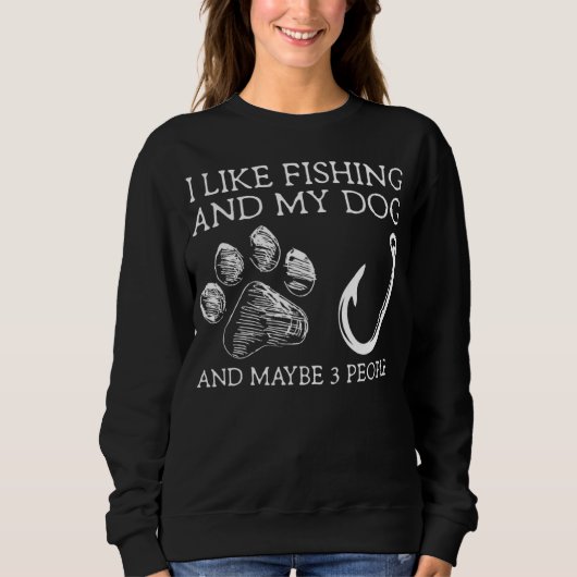 Dad I Like Fishing My Dog and Maybe 3 People Sweatshirt (Vorderseite)
