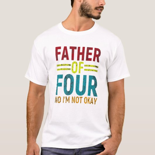 Dad Joke Funny Father Of Four No T-Shirt (Vorderseite)