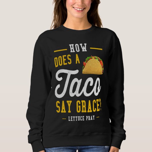 Dad joke how does a taco say grace sweatshirt (Vorderseite)