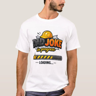 Dad Joke in Progress | Funny Dad Humor T-Shirt |