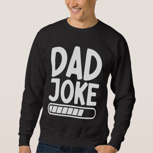 Dad Joke Loading Best Daddy Ever Fathers Day Fathe Sweatshirt (Vorderseite)