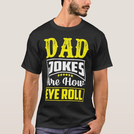 Dad Jokes Are How Eye Roll  Dad  Daddy Fathers  3 T-Shirt (Vorderseite)