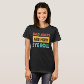 Dad Jokes Are How Eye Roll  Dad  Daddy Fathers T-Shirt (Vorne ganz)