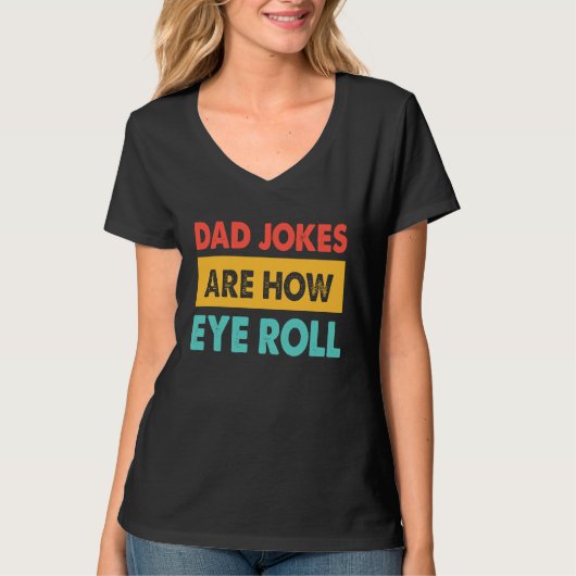 Dad Jokes Are How Eye Roll  Dad  Daddy Fathers T-Shirt (Vorderseite)