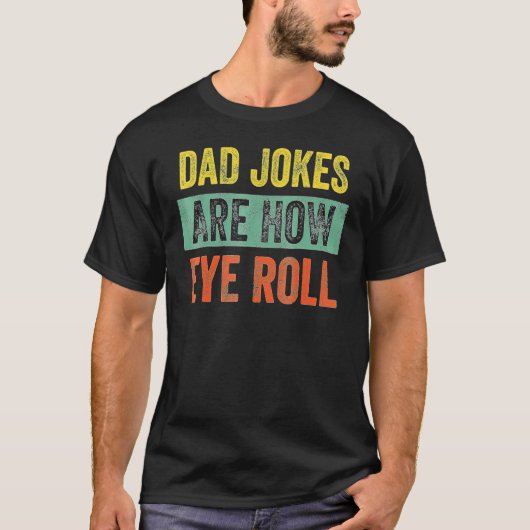 Dad Jokes Are How Eye Roll Dad Daddy Pun Joke T-Shirt (Vorderseite)