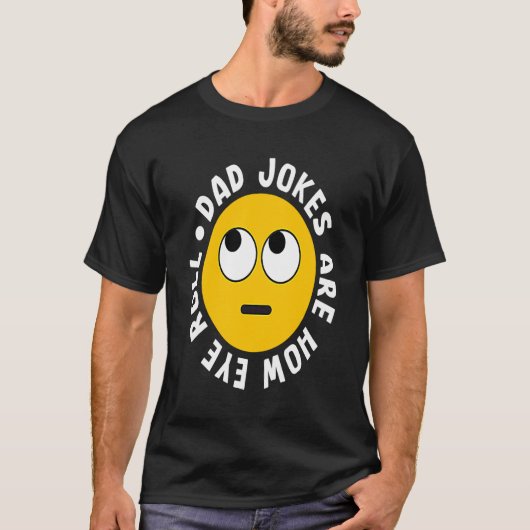 Dad Jokes Are How Eye Roll Daddy 1 T-Shirt (Vorderseite)