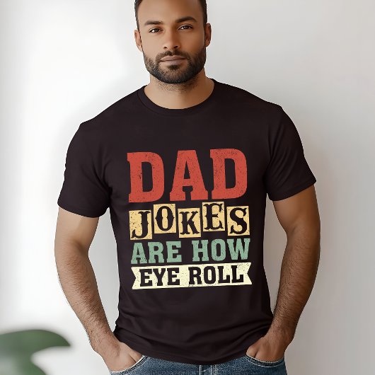 Dad Jokes Are How Eye Roll – Funny Gift for Dad T-Shirt