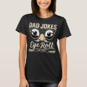 Dad Jokes Are How Eye Roll Funny T-Shirt (Vorderseite)
