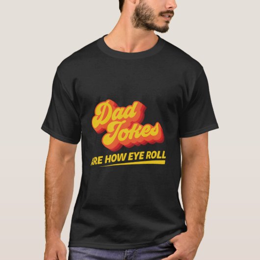 Dad Jokes Are How Eye Roll Pun Quote T-Shirt (Vorderseite)