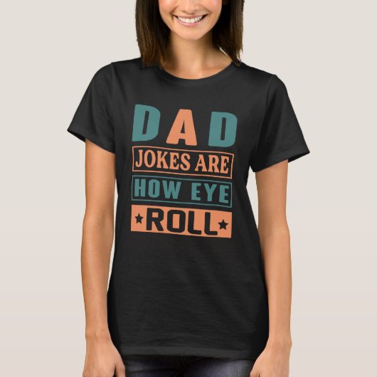 Dad Jokes Are How Eye Roll Quote Dad Jokes T-Shirt (Vorderseite)