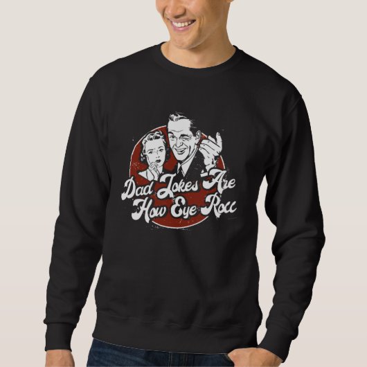 Dad Jokes Are How Eye Roll Sweatshirt (Vorderseite)