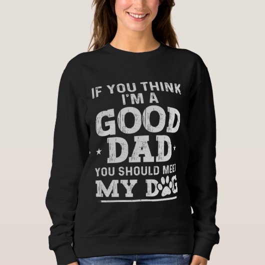 Dad Jokes Sarcasm Quotes You Should Meet My Dog Sweatshirt (Vorderseite)