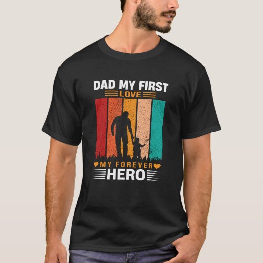 Dad My First Love My Forever Hero Quote T-Shirt (Vorderseite)