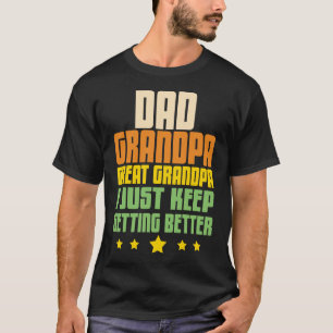 Dad Opa Urgroßvater Ich werde einfach immer besser T-Shirt