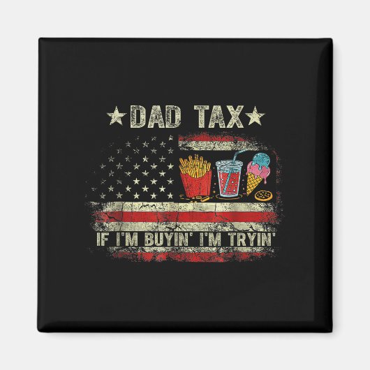 Dad Tax If I'm Buyin' I'm Tryin' Funny Dad Father' Magnet (Vorne)