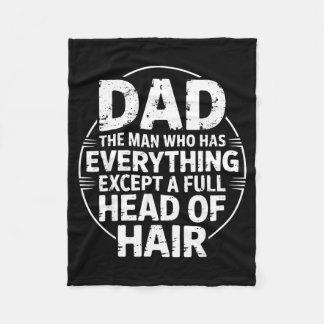 Dad The Man Who Has Everything Except A Full Head Fleecedecke