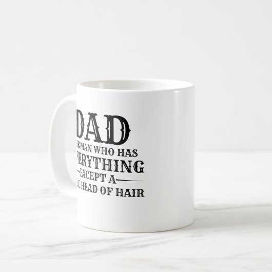 Dad The Man Who Has Everything Except A Full Head  Kaffeetasse (Vorderseite Links)