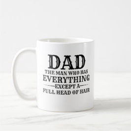 Dad The Man Who Has Everything Except A Full Head  Kaffeetasse