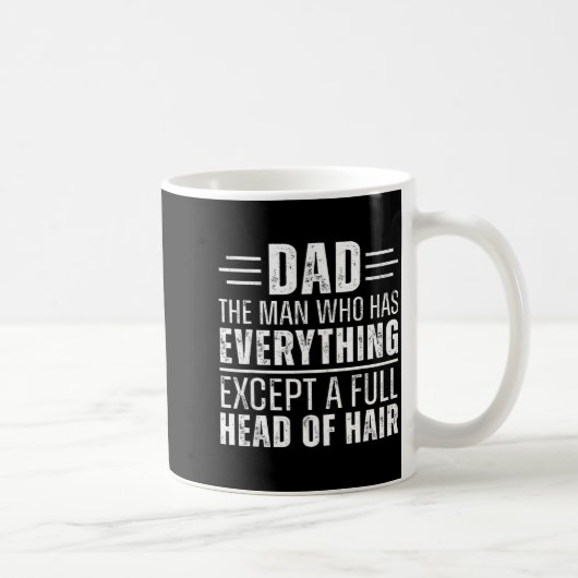 Dad The Man Who Has Everything Except A Full Head Kaffeetasse (Rechts)