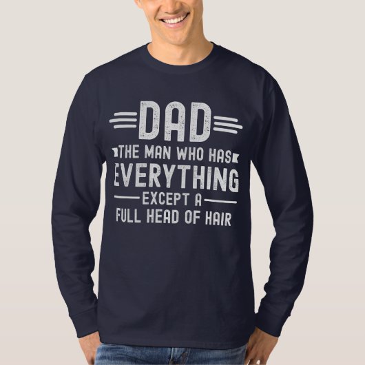 Dad The Man Who Has Everything Except A Full Head  T-Shirt (Vorderseite)