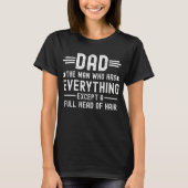 Dad The Man Who Has Everything Except A Full Head  T-Shirt (Vorderseite)