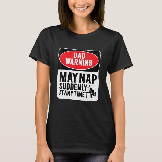 Dad Warning May Nap Suddenly At Any Time, Sarcasti T-Shirt (Vorderseite)