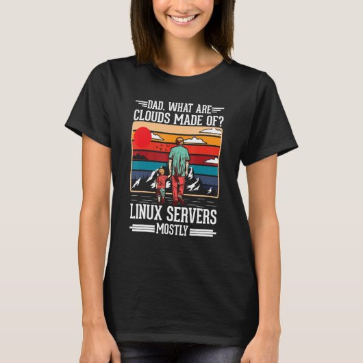 Dad What Are Clouds Made Of Linux Servers Mostly P T-Shirt (Vorderseite)