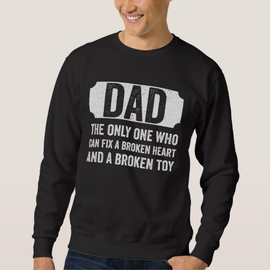 Dad Who Can Fix A Broken Heart and A Broken Toy Fa Sweatshirt (Vorderseite)