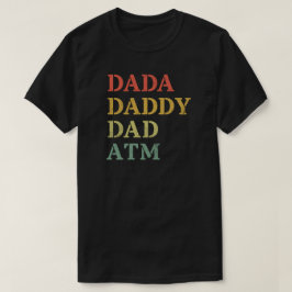 DADA DADDY DAD ATM T-Shirt