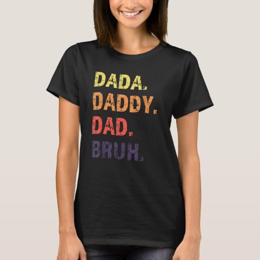Dada Daddy Dad Bruh Father s Day T-Shirt (Vorderseite)