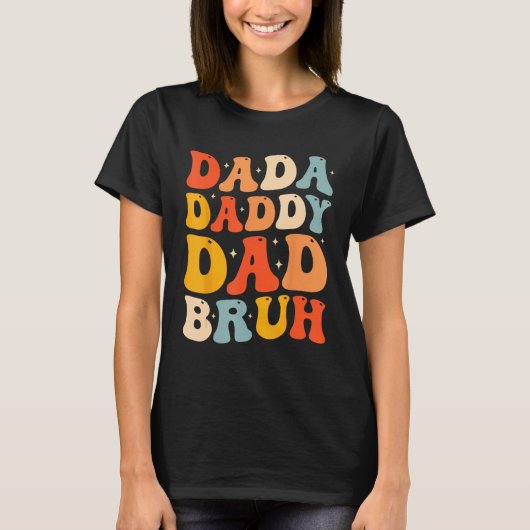 Dada Daddy Dad Bruh Fatheru2019s Day Retro Groovy T-Shirt (Vorderseite)
