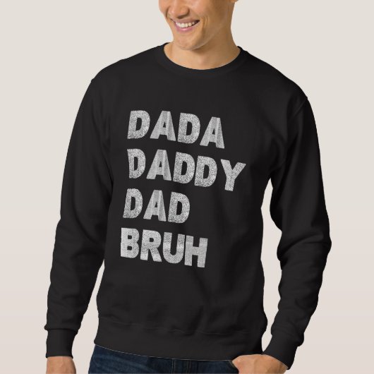 Dada Daddy Dad Bruh Happy Fathers Day Men Women Sweatshirt (Vorderseite)