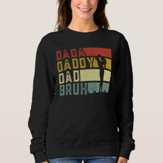 Dada Daddy Dad Bruh Happy Funny Fathers Day 2023 Sweatshirt
