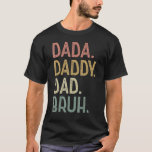 Dada Daddy Vater Bruh Birthday für Vater Men Fathe T-Shirt<br><div class="desc">Dada Daddy Vater Bruh Geburtstag für Vater Männer Väter Tag.</div>