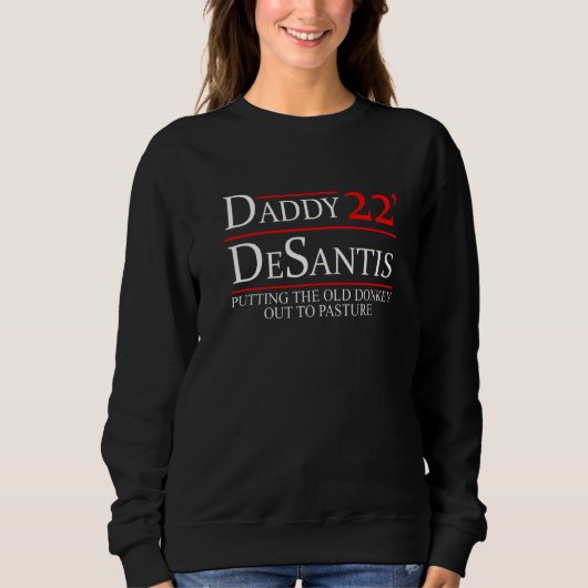 Daddy 22 Desantis Putting The Old Donkey Out To Pa Sweatshirt (Vorderseite)