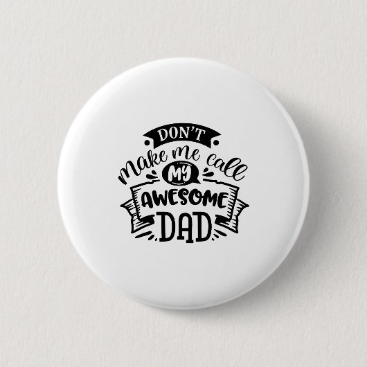 Daddy And Me Dont Make Me Call My Awesome Dad Button (Vorderseite)